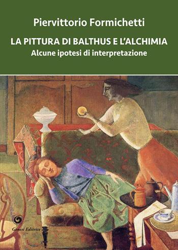 La pittura di Balthus e l’alchimia. Alcune ipotesi di interpretazione - Piervittorio Formichetti - Libro Genesi Editrice 2023, Novazioni | Libraccio.it