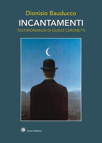 Incantamenti - Dionisio Bauducco - Libro Genesi Editrice 2023 | Libraccio.it
