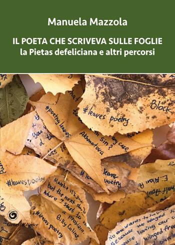 Il poeta che scriveva sulle foglie. La Pietas defeliciana e altri percorsi - Manuela Mazzola - Libro Genesi Editrice 2023, Novazioni | Libraccio.it