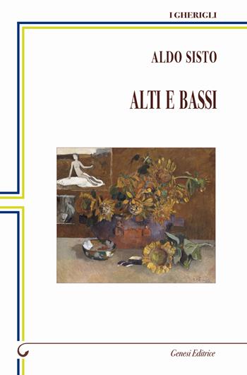 Alti e bassi - Aldo Sisto - Libro Genesi Editrice 2023, I gherigli | Libraccio.it