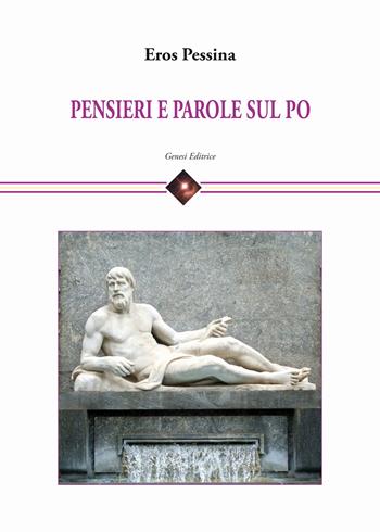 Pensieri e parole sul Po - Eros Pessina - Libro Genesi Editrice 2024 | Libraccio.it