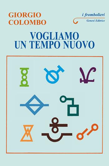 Vogliamo un tempo nuovo. Ai giovani del mondo - Giorgio Colombo - Libro Genesi 2023, I frombolieri | Libraccio.it