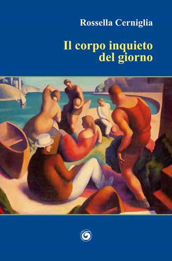 Il corpo inquieto del giorno - Rossella Cerniglia - Libro Genesi Editrice 2024 | Libraccio.it