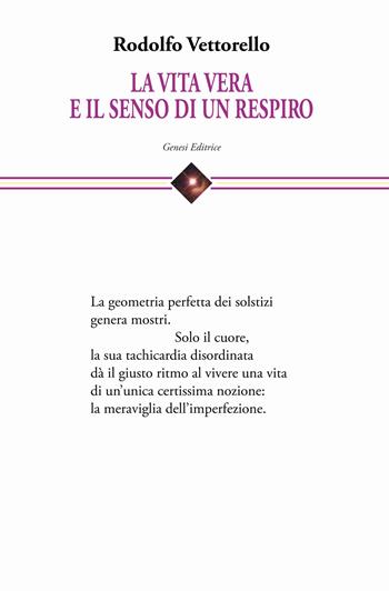 La vita vera e il senso di un respiro. Raccolta di cento poesie dedicate alla vita e alla fatica di vivere - Rodolfo Vettorello - Libro Genesi Editrice 2024, Cefeide | Libraccio.it