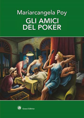 Gli amici del poker - Mariarcangela Poy - Libro Genesi Editrice 2024, Okeanos | Libraccio.it