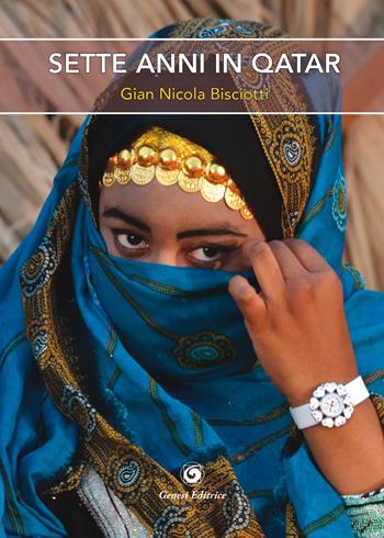 Sette anni in Qatar - Gian Nicola Bisciotti - Libro Genesi Editrice 2024, Novazioni | Libraccio.it