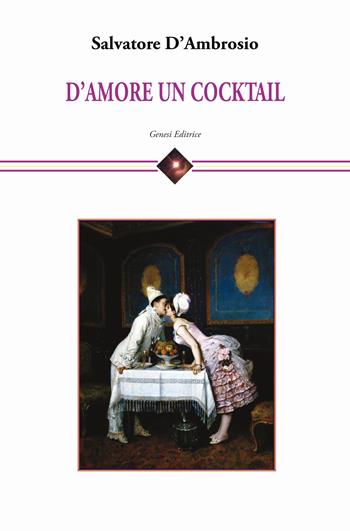 D'amore un cocktail - Salvatore D'Ambrosio - Libro Genesi Editrice 2024, Cefeide | Libraccio.it