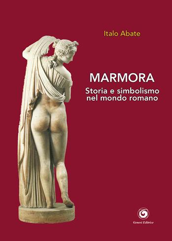 Marmora. Storia e simbolismo nel mondo romano - Italo Abate - Libro Genesi Editrice 2024, Novazioni | Libraccio.it