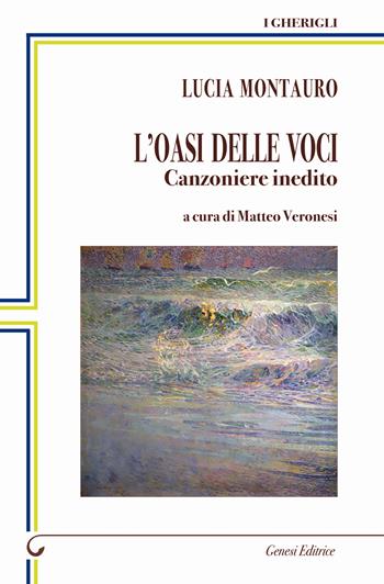 L'oasi delle voci. Canzoniere inedito - Lucia Montauro - Libro Genesi Editrice 2024, I gherigli | Libraccio.it