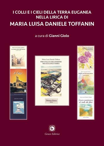 I colli e i cieli della terra euganea nella lirica di Maria Luisa Daniele Toffanin - Maria Luisa Daniele Toffanin - Libro Genesi Editrice 2024, Novazioni | Libraccio.it