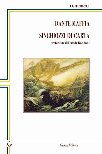 Singhiozzi di carta - Dante Maffia - Libro Genesi Editrice 2024, I gherigli | Libraccio.it