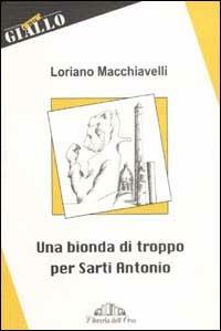 Una bionda di troppo per Sarti Antonio - Loriano Macchiavelli - Libro Libreria dell'Orso 2003, Orogiallo | Libraccio.it