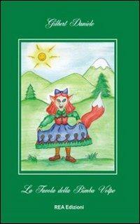 La favola della bimba volpe - Gilbert Daniele - Libro REA 2003, Contemporanea | Libraccio.it