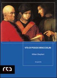 Vita di Poggio Bracciolini - William Shepherd - Libro REA 2005, EuropaUnita | Libraccio.it
