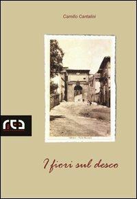 I fiori sul desco - Camillo Cantalini - Libro REA 2007, Contemporanea | Libraccio.it