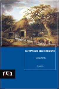 Le tragedie dell'ambizione - Thomas Hardy - Libro REA 2007, EuropaUnita | Libraccio.it