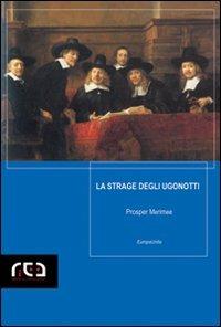 La strage degli Ugonotti - Prosper Mérimée - Libro REA 2007, EuropaUnita | Libraccio.it