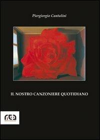 Il nostro canzoniere quotidiano - Piergiorgio Cantalini - Libro REA 2008, Contemporanea | Libraccio.it