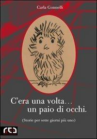 C'era una volta... un paio di occhi - Carla Gonnelli - Libro REA 2011, Contemporanea | Libraccio.it