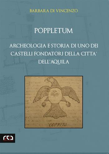 Poppletum. Archeologia e storia di uno dei castelli fondatori della città dell'Aquila - Barbara Di Vincenzo - Libro REA 2015, Classici d'Abruzzo | Libraccio.it