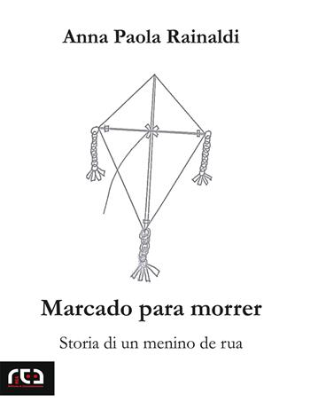 Marcado para morrer. Storia di un menino de rua - Anna P. Rainaldi - Libro REA 2015, Contemporanea | Libraccio.it