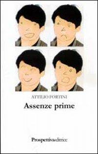 Assenze prime - Attilio Fortini - Libro Prospettiva Editrice 2007, I libri di prospettiva | Libraccio.it