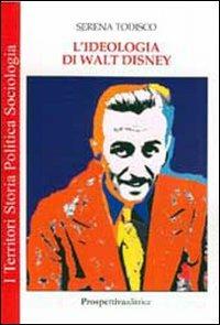 L' ideologia di Walt Disney - Serena Todisco - Libro Prospettiva Editrice 2008, I territori | Libraccio.it