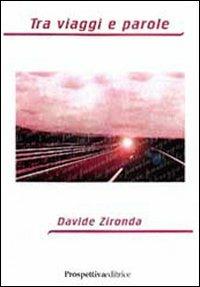 Tra viaggi e parole - Davide Zironda - Libro Prospettiva Editrice 2007, I fiori | Libraccio.it