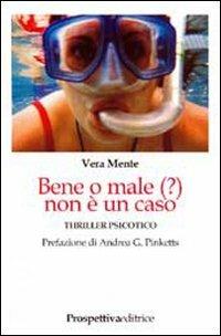 Bene o male (?) non è un caso - Vera Mente - Libro Prospettiva Editrice 2007, Il foglio noir | Libraccio.it