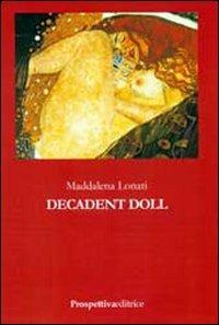 Decadent doll - Maddalena Lonati - Libro Prospettiva Editrice 2007, Lettere | Libraccio.it