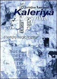 Kaleriya. È sempre meglio sapere - Christine Kaminski - Libro Prospettiva Editrice 2010, Lettere | Libraccio.it