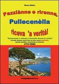 Pazziànne e rìrenne, Pullecenèlla rìceva 'a verità!. Atto primo - Bruno Reino - Libro Prospettiva Editrice 2007, Almanacco | Libraccio.it