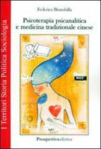 Psicoterapia psicoanalitica e medicina tradizionale cinese - Federica Brambilla - Libro Prospettiva Editrice 2009, I territori | Libraccio.it