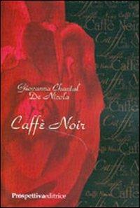 Caffè noir - Giovanna C. De Nicola - Libro Prospettiva Editrice 2008, Lettere | Libraccio.it