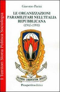 Le organizzazioni paramilitari nell'Italia repubblicana (1945-1991) - Giacomo Pacini - Libro Prospettiva Editrice 2008, I territori | Libraccio.it
