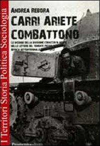 Carri Ariete combattono. Le vicende della divisione corazzata Ariete nelle lettere del tenente Pietro Ostellino. Africa settentrionale 1941-1943 - Andrea Rebora - Libro Prospettiva Editrice 2009, I territori | Libraccio.it