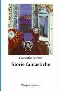 Storie fantastiche - Maria Grazia Ferraris - Libro Prospettiva Editrice 2010, I ridotti interrete | Libraccio.it