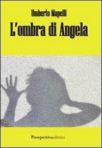 L' ombra di Angela - Umberto Mapelli - Libro Prospettiva Editrice 2010, I gialli di Prospettiva | Libraccio.it