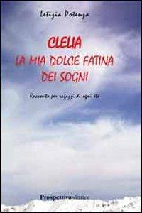 Clelia. La mia dolce fatina dei sogni - Letizia Potenza - Libro Prospettiva Editrice 2011, Il treno dei desideri | Libraccio.it