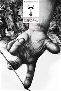 Deformi - Lorenzo Di Matteo - Libro Prospettiva Editrice 2011, BrainGNU | Libraccio.it