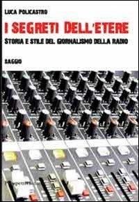 I segreti dell'etere. Storia e stile del giornalismo della radio - Luca Policastro - Libro Prospettiva Editrice 2011, Costellazione Orione | Libraccio.it