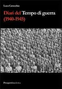Diari del tempo di guerra (1940-1945) - Luca Cavecchia - Libro Prospettiva Editrice 2012, Costellazione Orione | Libraccio.it