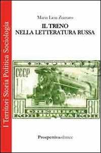 Il treno nella letteratura russa - M. Licia Zuzzaro - Libro Prospettiva Editrice 2012, I territori | Libraccio.it