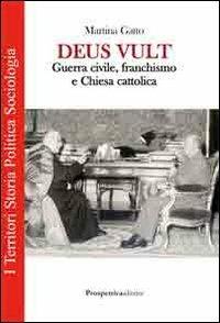 Deus vult. Guerra civile, franchismo e chiesa cattolica - Martina Gatto - Libro Prospettiva Editrice 2012, I territori | Libraccio.it