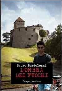 L' ombra dei fuochi - Sauro Bartolozzi - Libro Prospettiva Editrice 2013, On the road | Libraccio.it