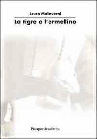 La tigre e l'ermellino - Laura Malinverni - Libro Prospettiva Editrice 2013, Lettere | Libraccio.it