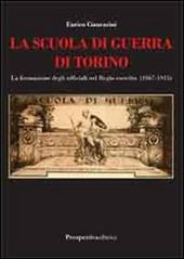 La scuola di guerra di Torino. La formazione degli ufficiali nel Regio Esercito (1867-1915)