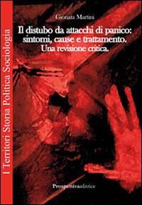 Il disturbo da attacchi di panico. Sintomi, cause, trattamento - Gionata Martini - Libro Prospettiva Editrice 2014, I territori | Libraccio.it