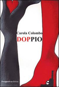 Doppio - Carola Colombo - Libro Prospettiva Editrice 2014, Il foglio noir | Libraccio.it
