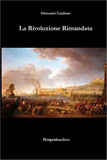 La rivoluzione rimandata - Giovanni Cardone - Libro Prospettiva Editrice 2016, Costellazione Orione | Libraccio.it